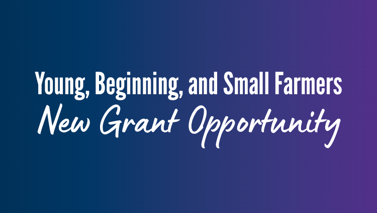 Young, Beginning, and Small Farmer Grant Program